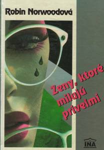 NORWOOD, Robin: Ženy, ktoré milujú priveľmi
