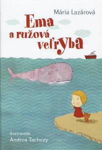 LAZÁROVÁ, Mária: Ema a ružová veľryba