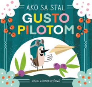 ZEDNIKOVIČOVÁ, Lucia: Ako sa stal Gusto pilotom